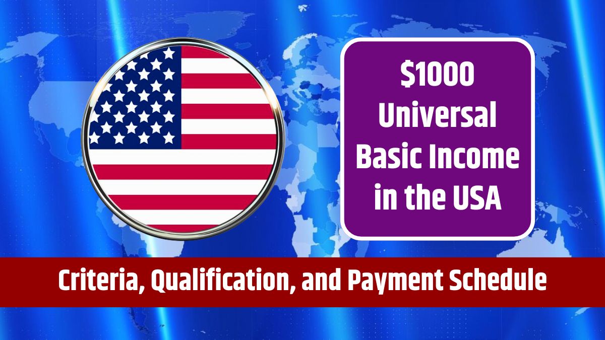 $1000 Universal Basic Income in the USA - Criteria, Qualification Details, and Payment Schedule