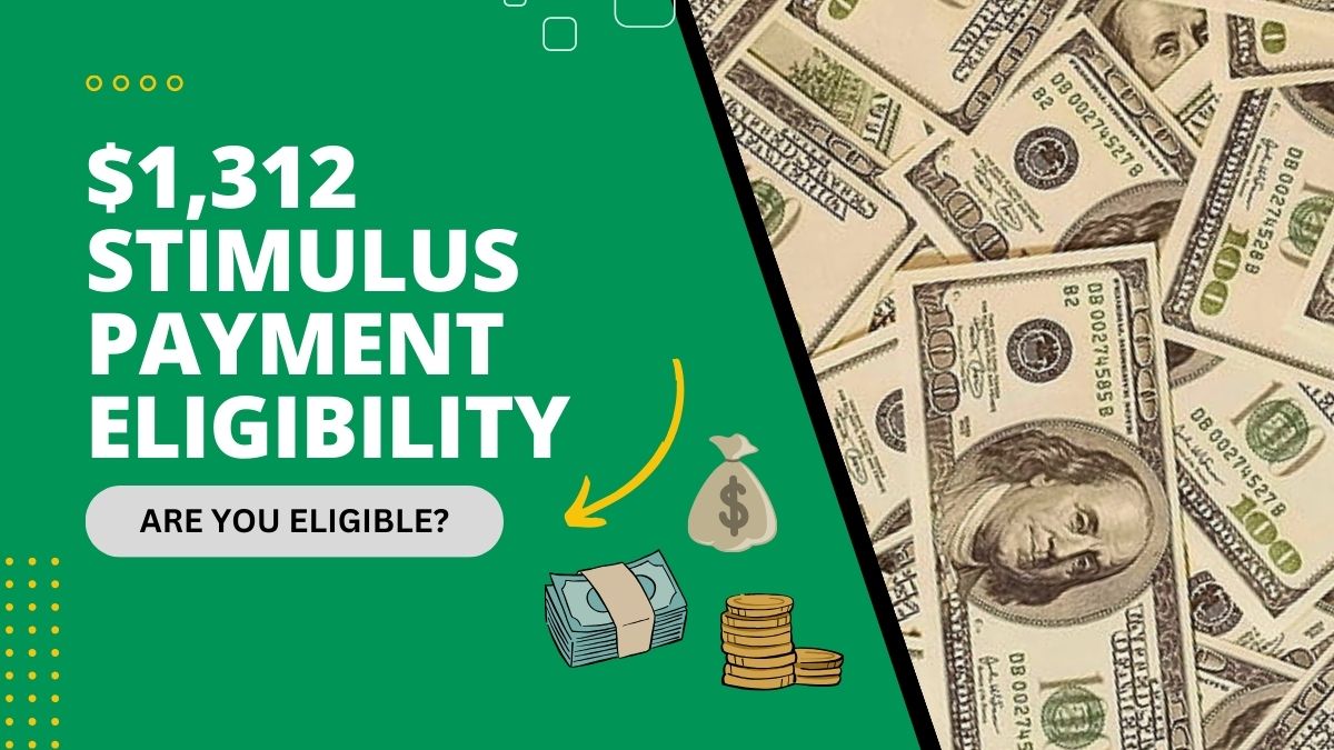 $1,312 Stimulus Payment Eligibility - Are You Eligible for the New Payment Coming Next Month?