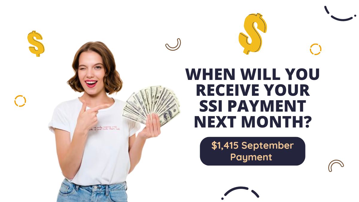 $1,415 September Payment Schedule - When Will You Receive Your SSI Payment Next Month?