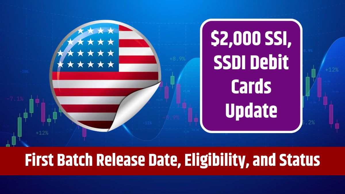 $2,000 SSI, SSDI Debit Cards Update - First Batch Release Date, Eligibility, and Current Status