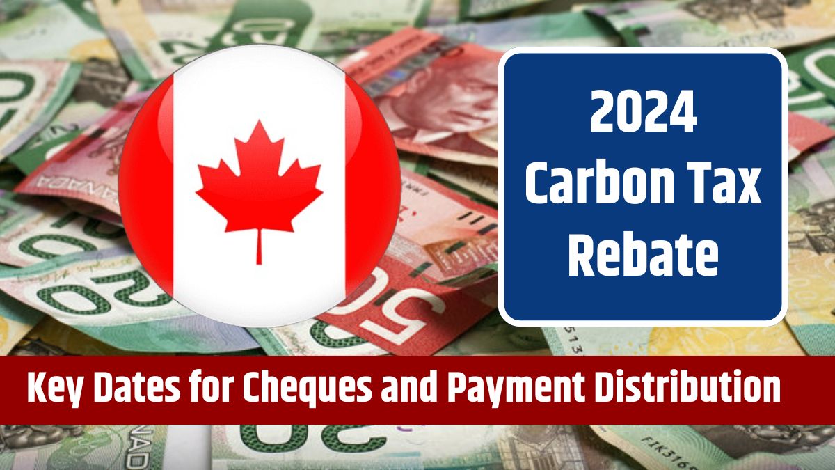 2024 Carbon Tax Rebate Key Dates for Cheques and Payment Distribution