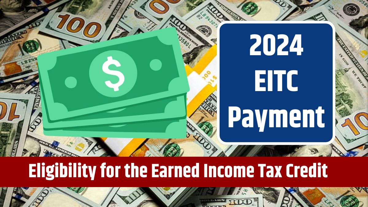 2024 EITC Payment - Payout Date, Amount, and Eligibility for the Earned Income Tax Credit