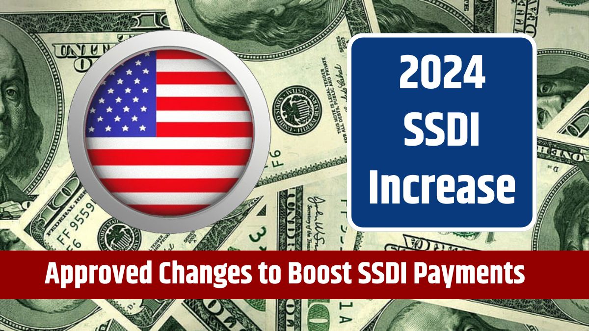 2024 SSDI Increase - Latest Updates and Approved Changes to Boost SSDI Payments