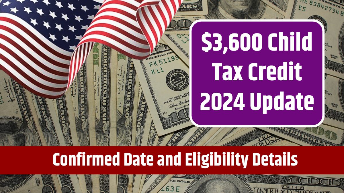 $3,600 Child Tax Credit 2024 Update - Confirmed Date and Eligibility Details