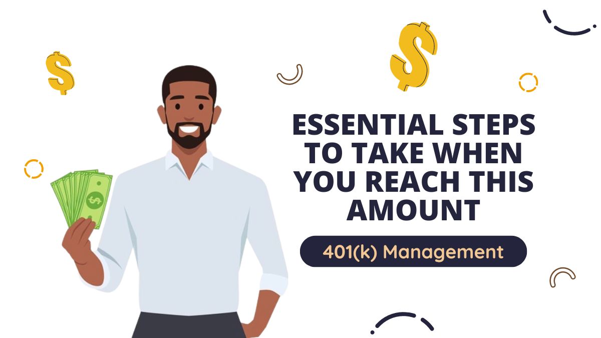 401(k) Management - Essential Steps to Take When You Reach This Amount