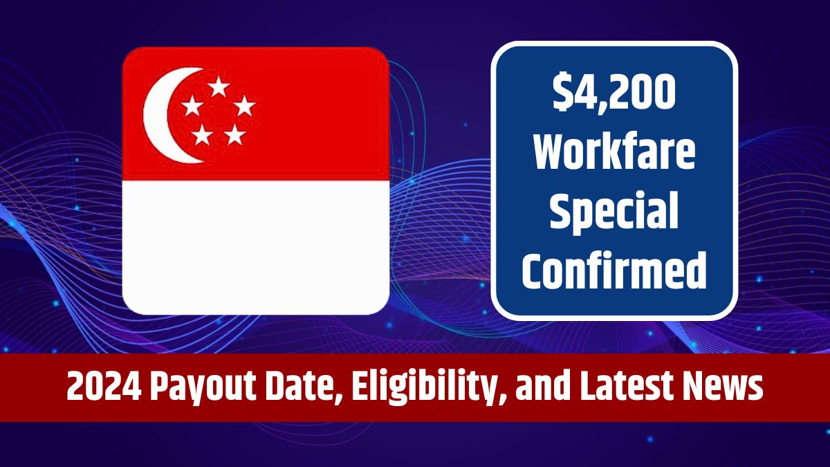 $4,200 Workfare Special Confirmed - 2024 Payout Date, Eligibility, and Latest News