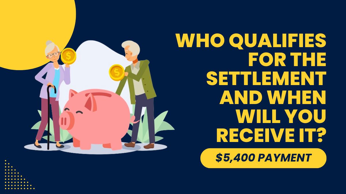 $5,400 Payment - Who Qualifies for the Settlement and When Will You Receive It?