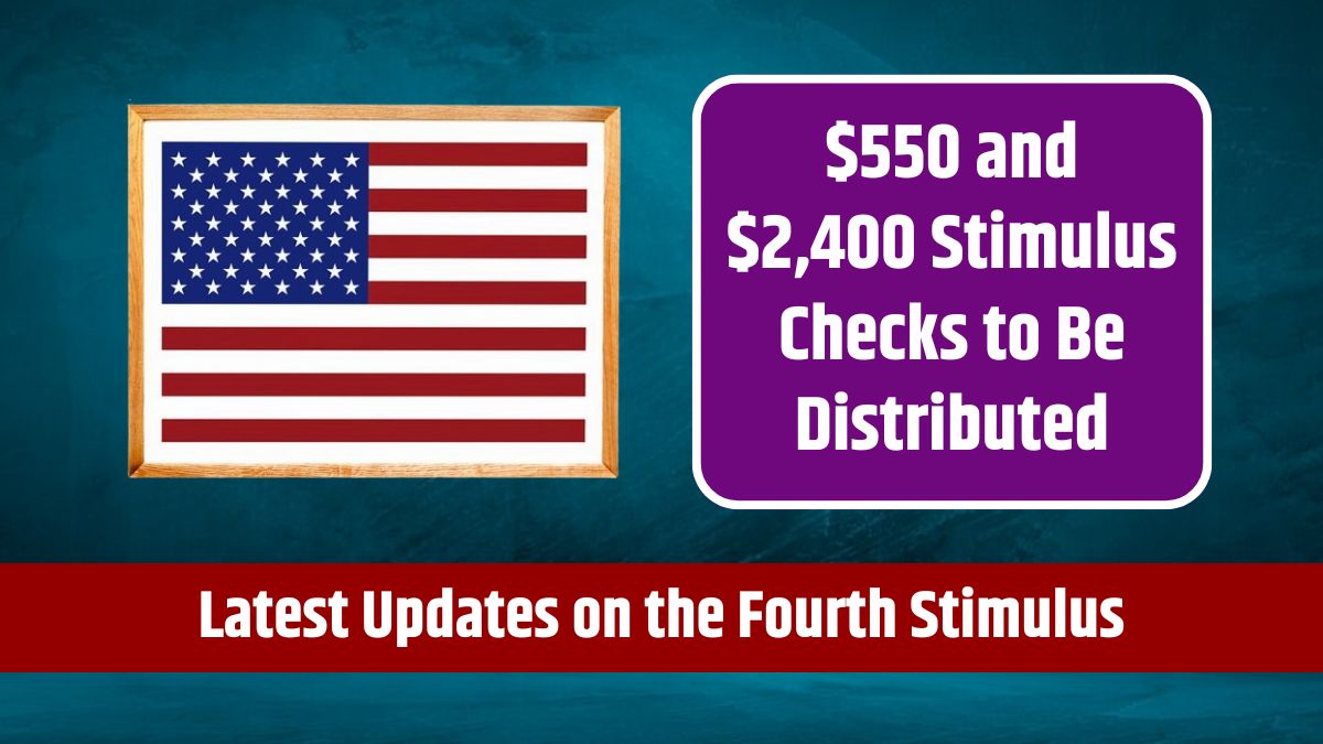 $550 and $2,400 Stimulus Checks to Be Distributed in 2024 - Latest Updates on the Fourth Stimulus