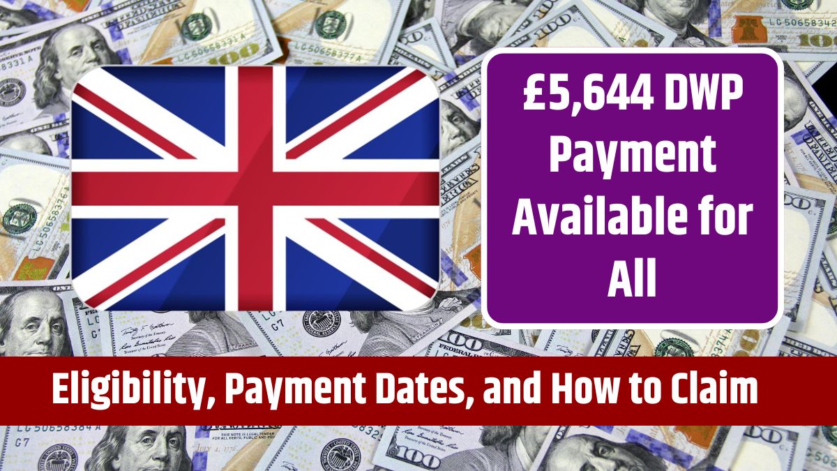 £5,644 DWP Payment Available for All - Eligibility, Payment Dates, and How to Claim