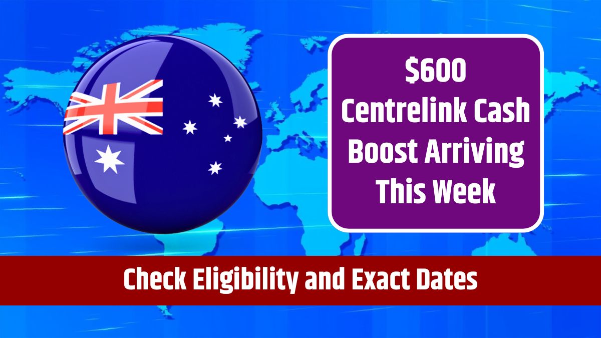 $600 Centrelink Cash Boost Arriving This Week - Check Eligibility and Exact Dates