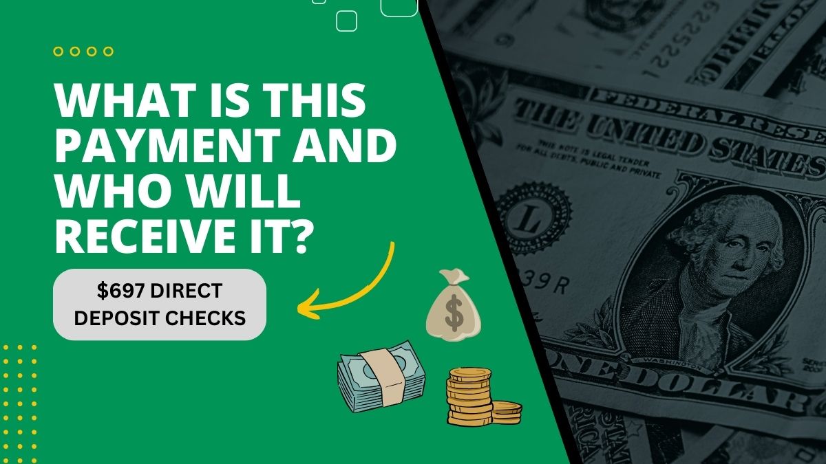 $697 Direct Deposit Checks - What Is This Payment and Who Will Receive It?