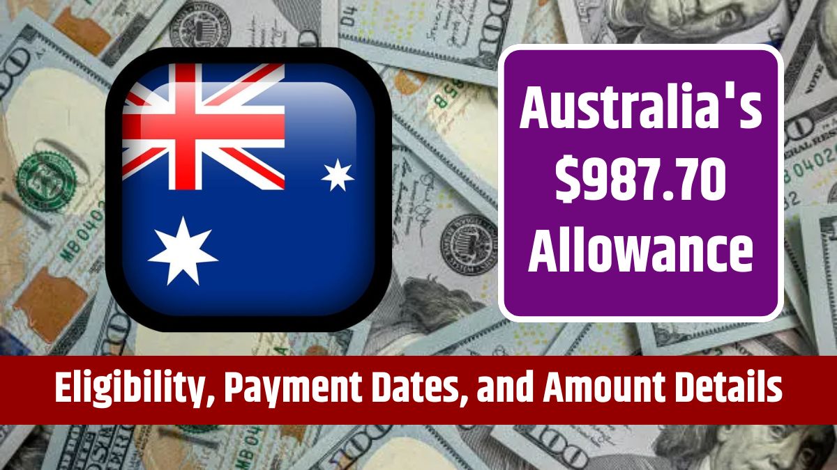 Australia's $987.70 Allowance - Eligibility, Payment Dates, and Amount Details