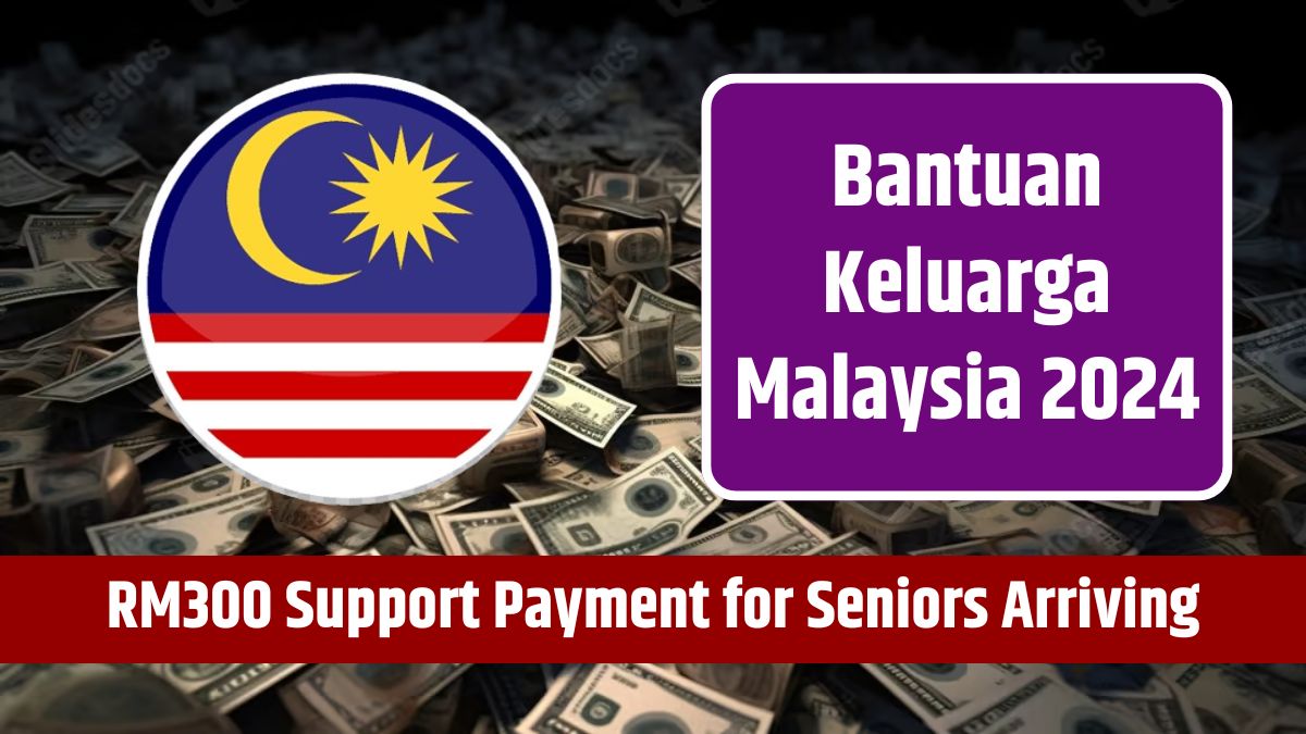 Bantuan Keluarga Malaysia 2024 - RM300 Support Payment for Seniors Arriving on This Date