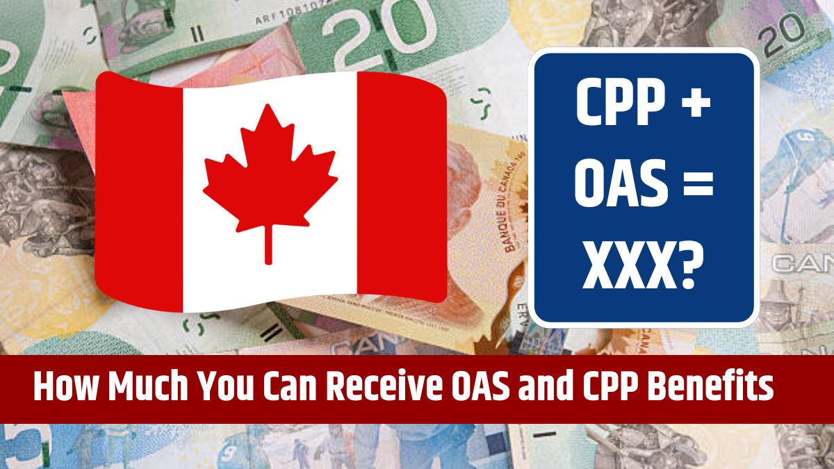 CPP + OAS = XXX? Check How Much You Can Receive When Combining OAS and CPP Benefits