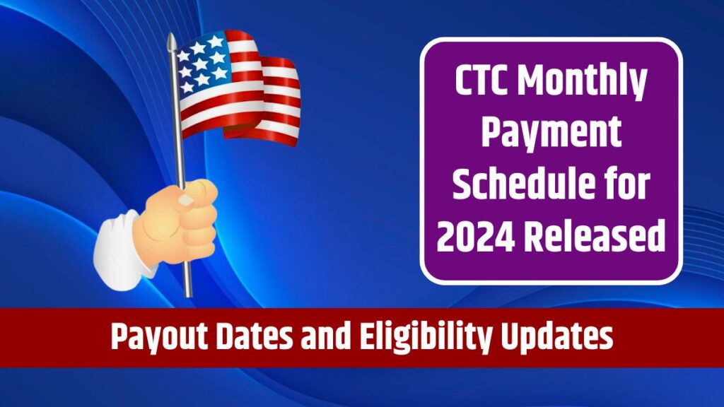 CTC Monthly Payment Schedule for 2024 Released Payout Dates and