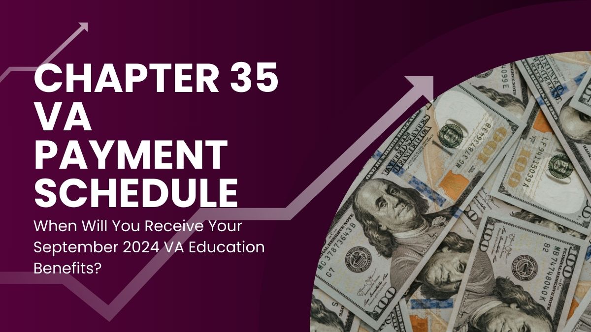 Chapter 35 VA Payment Schedule - When Will You Receive Your September 2024 VA Education Benefits?