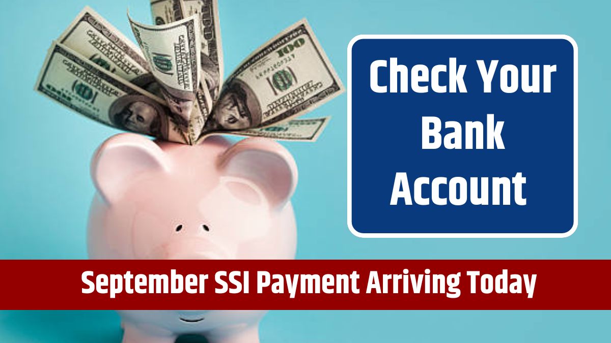 Check Your Bank Account - September SSI Payment Arriving Today