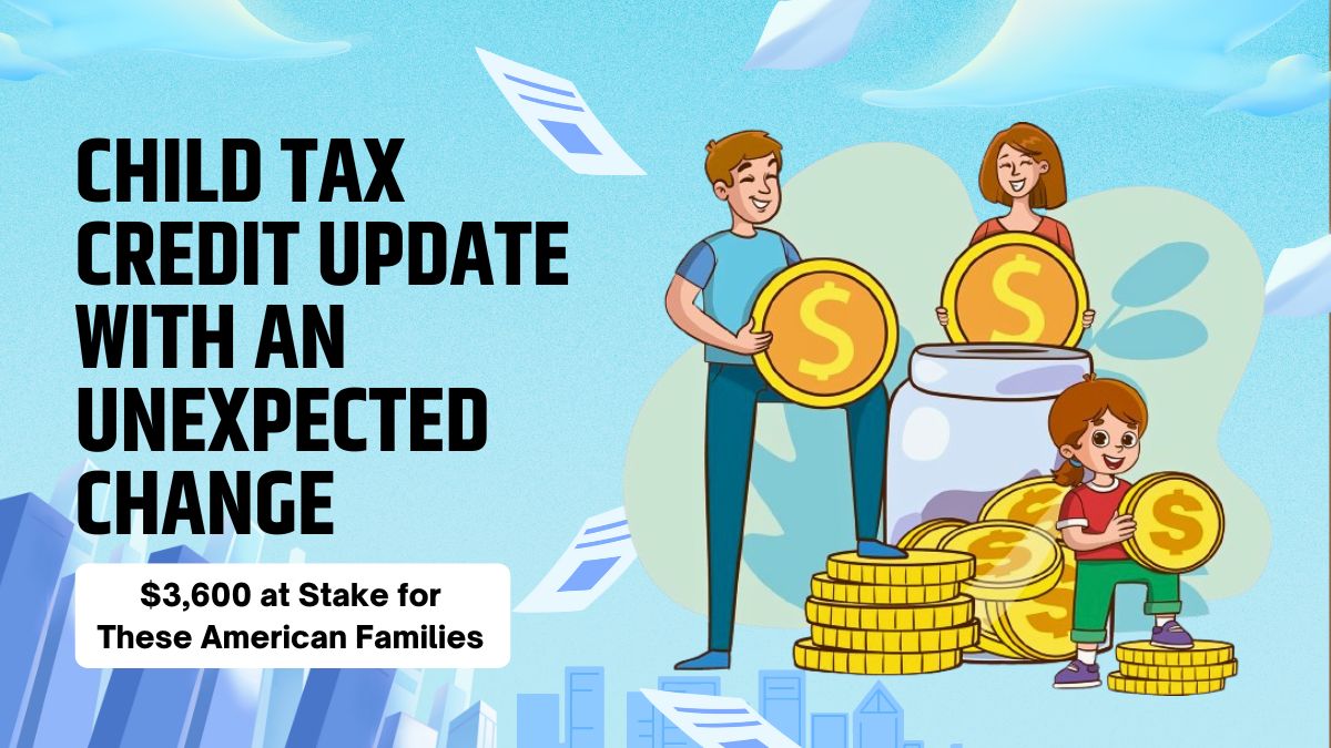 Child Tax Credit Update with an Unexpected Change - $3,600 at Stake for These American Families