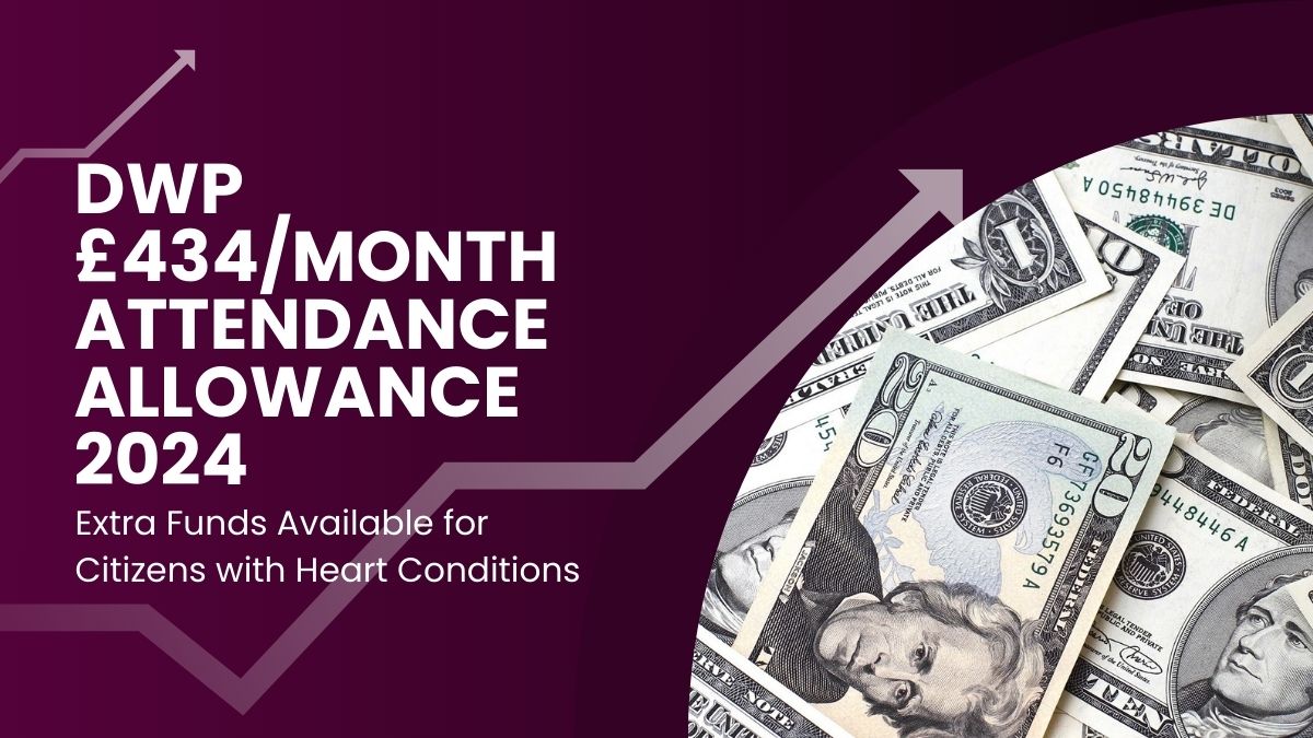 DWP £434/Month Attendance Allowance 2024 - Extra Funds Available for Citizens with Heart Conditions