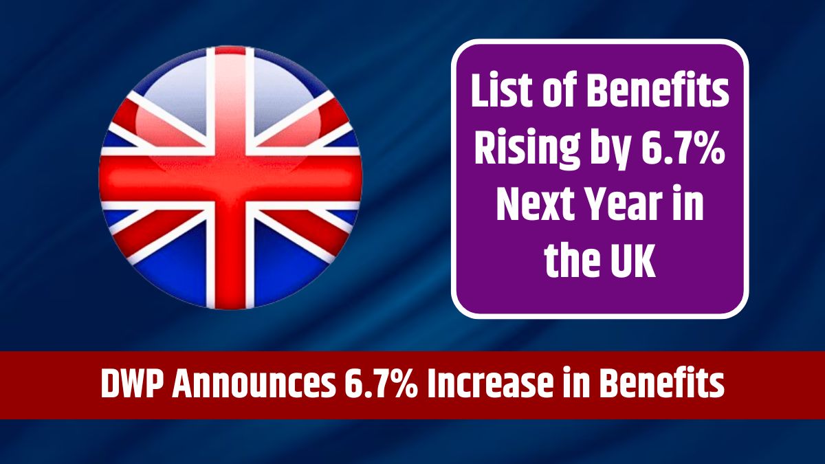 DWP Announces 6.7% Increase in Benefits - List of Benefits Rising by 6.7% Next Year in the UK