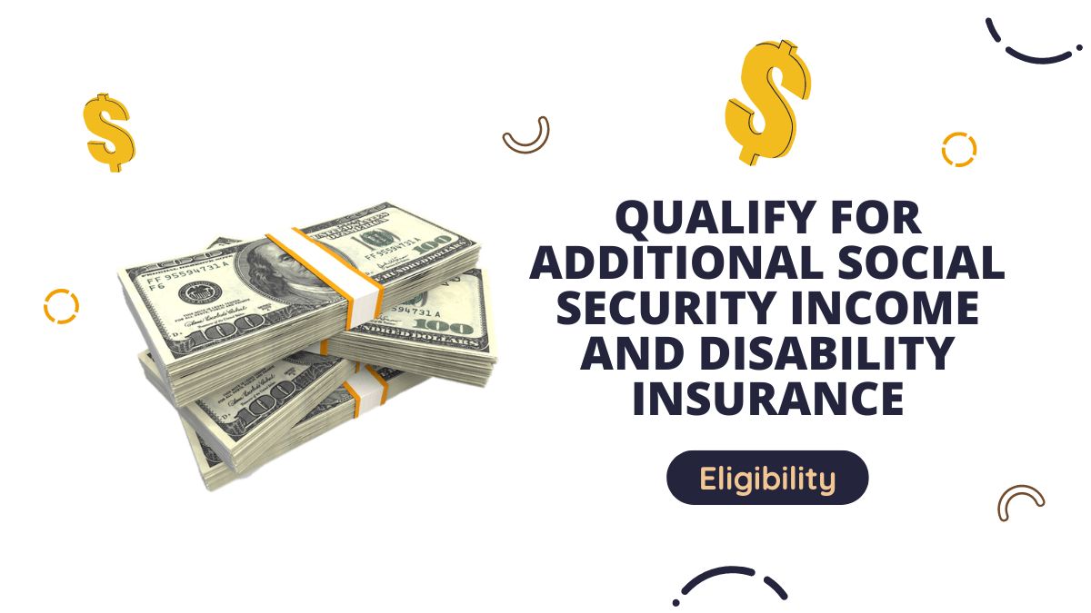 Eligibility for Extra Increase - Qualify for Additional Social Security Income and Disability Insurance