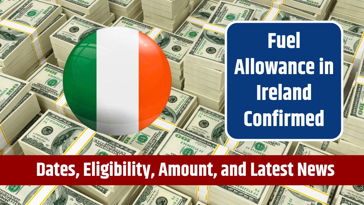 Fuel Allowance in Ireland Confirmed - Budget, Payment Dates, Eligibility, Amount, and Latest News