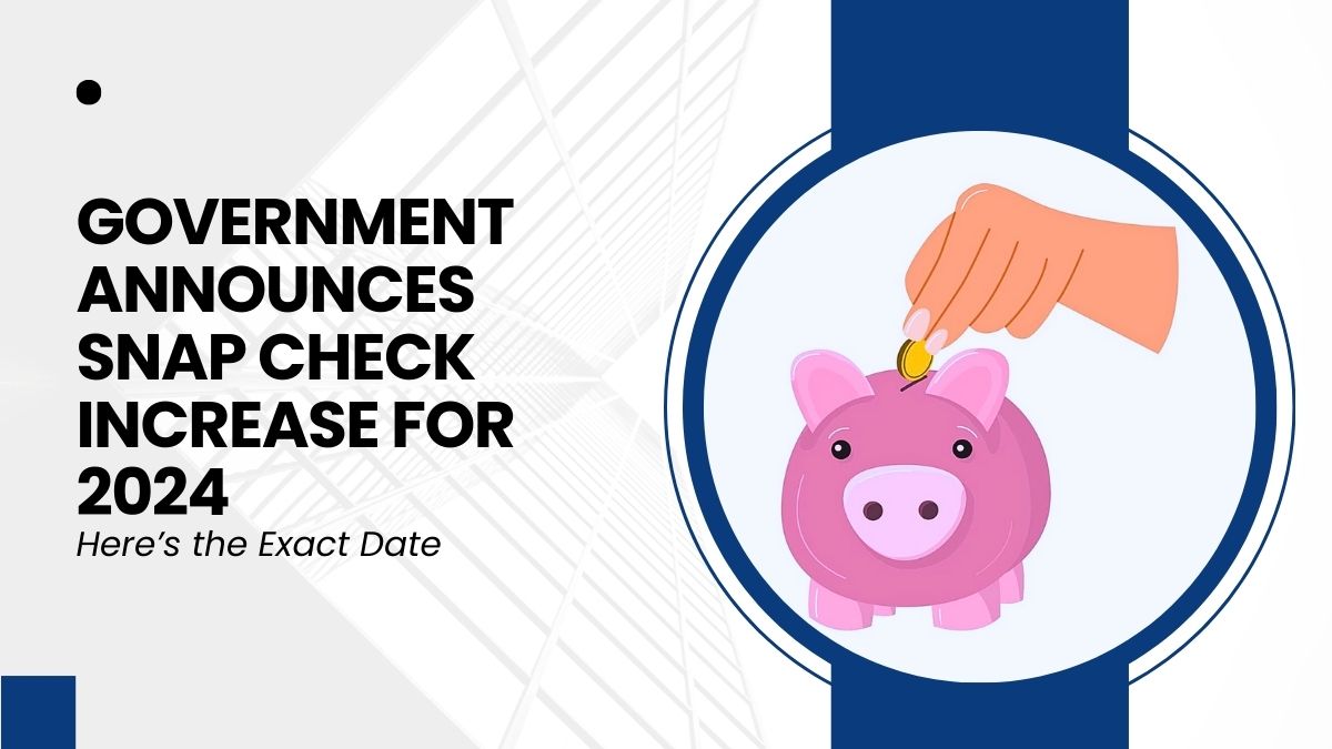 Government Announces SNAP Check Increase for 2024 – Here’s the Exact Date