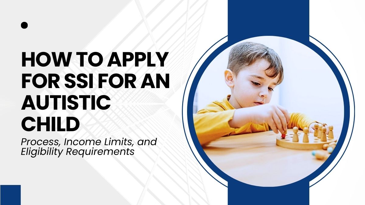 How to Apply for SSI for an Autistic Child - Process, Income Limits, and Eligibility Requirements