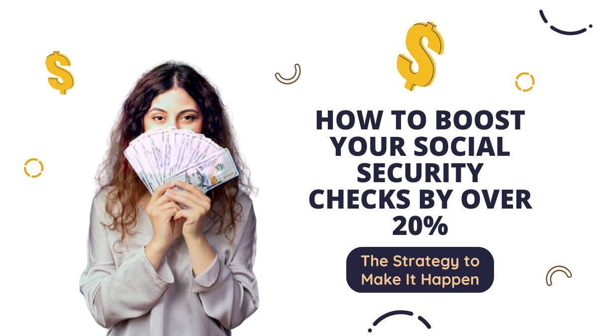 How to Boost Your Social Security Checks by Over 20% - The Strategy to Make It Happen