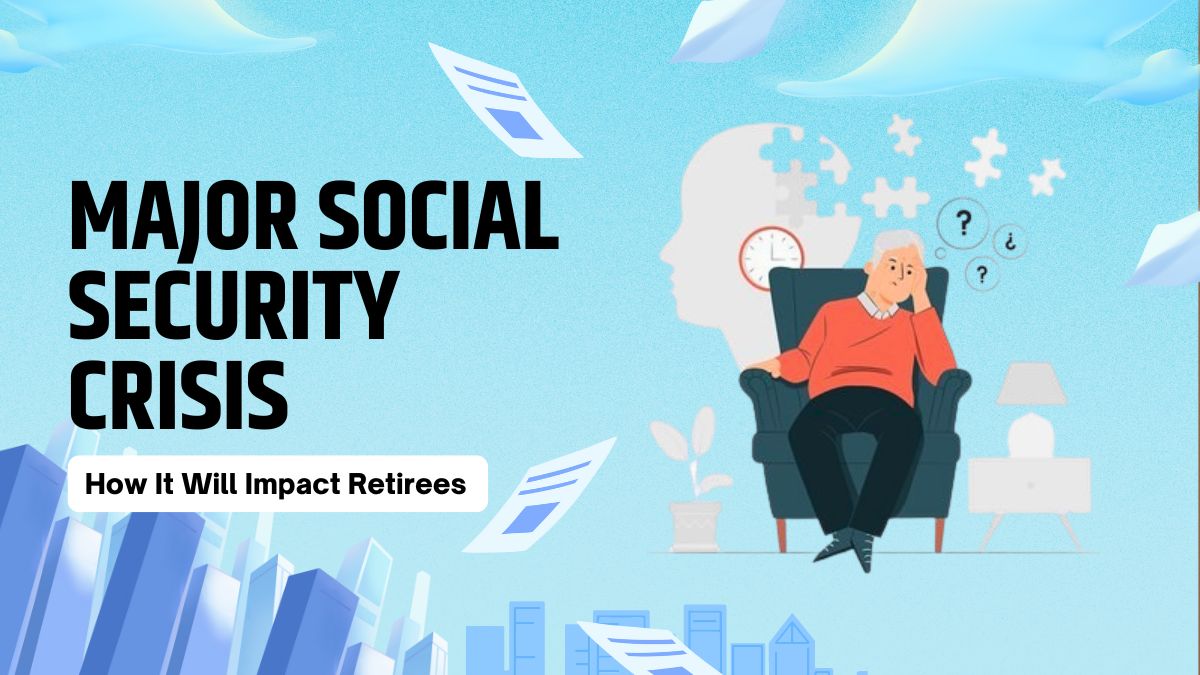 Major Social Security Crisis - How It Will Impact Retirees