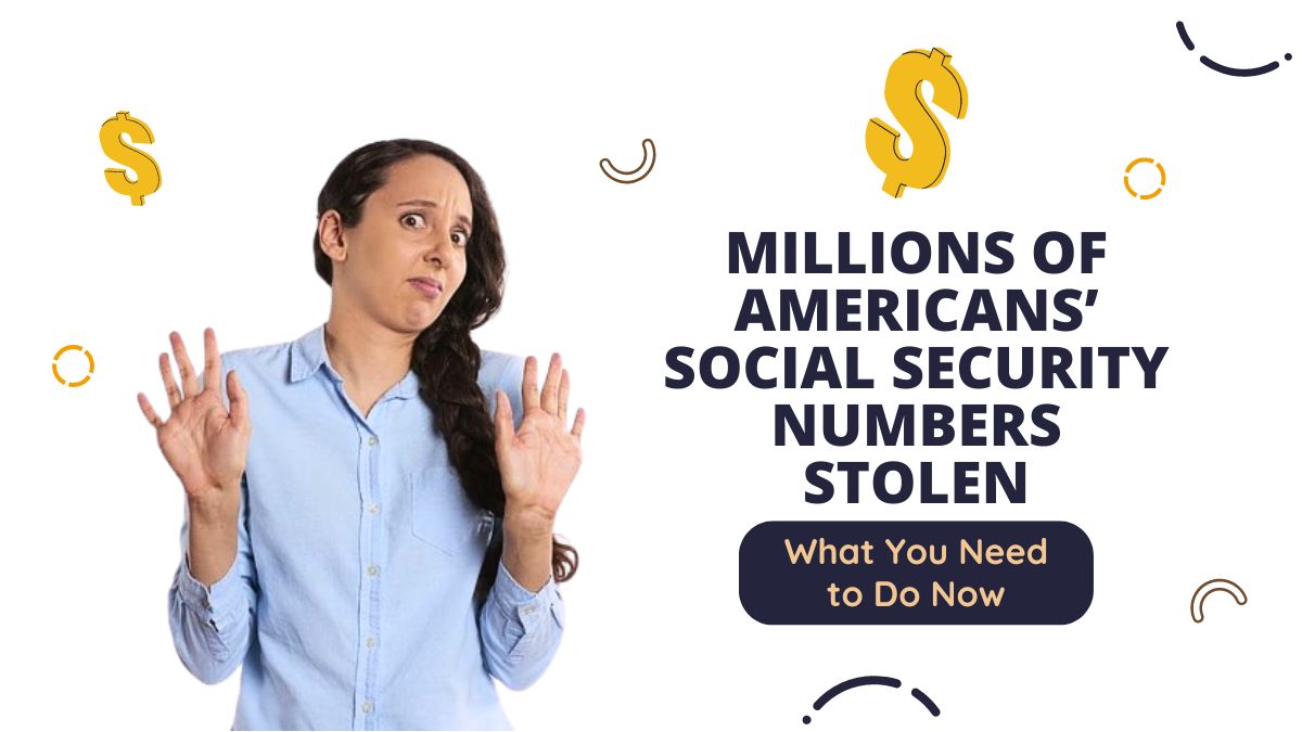 Millions of Americans’ Social Security Numbers Stolen - What You Need to Do Now