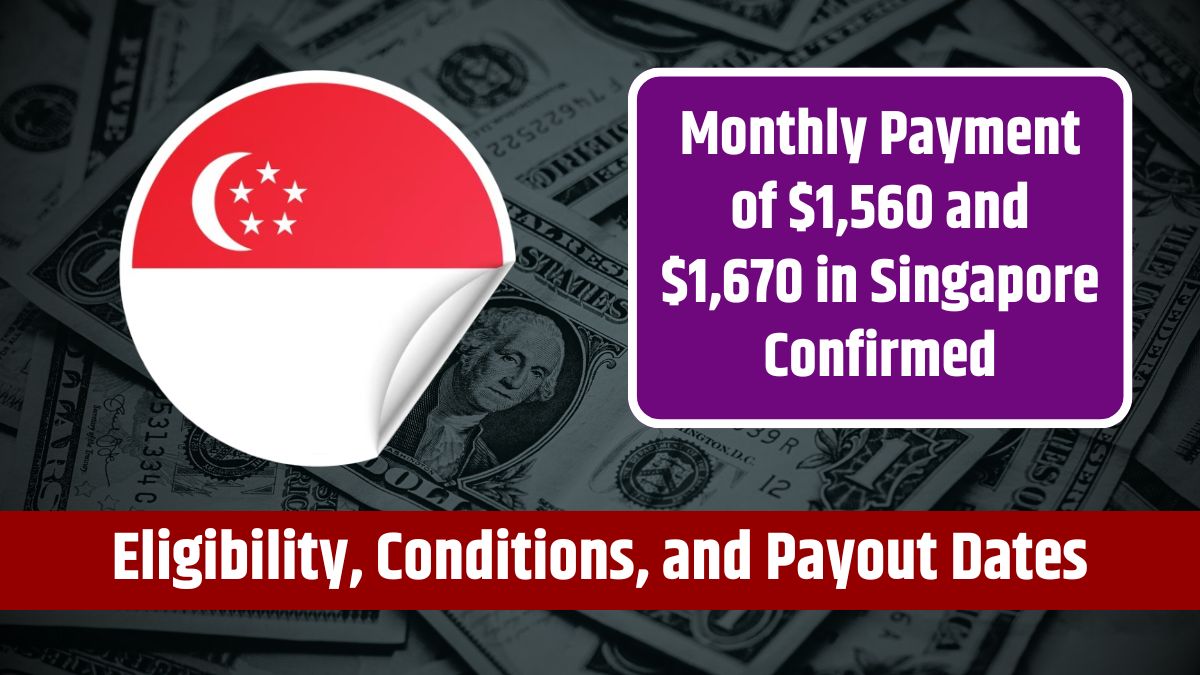 Monthly Payment of $1,560 and $1,670 in Singapore Confirmed - Eligibility, Conditions, and Payout Dates