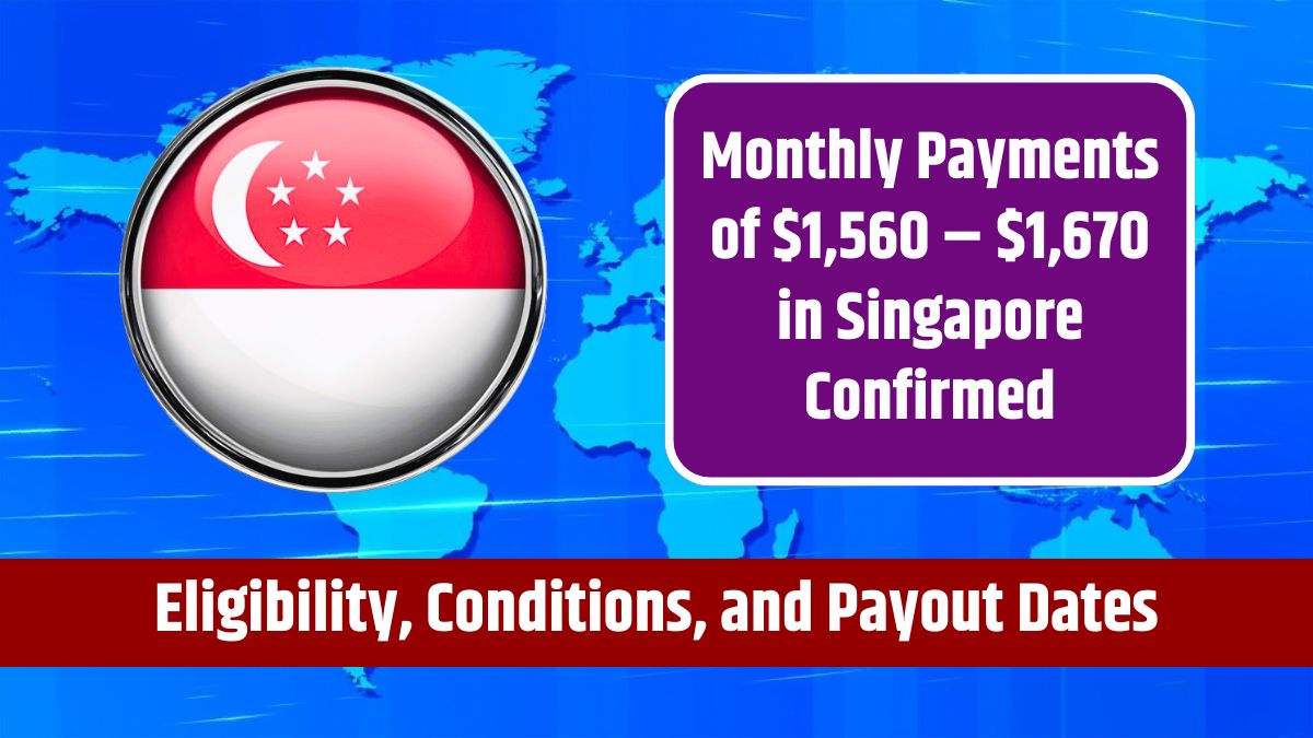 Monthly Payments of $1,560 – $1,670 in Singapore Confirmed - Eligibility, Conditions, and Payout Dates