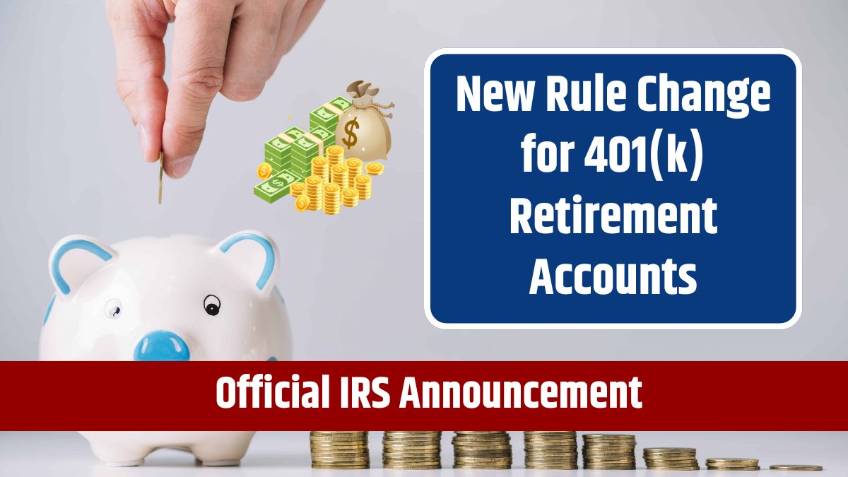 Official IRS Announcement - New Rule Change for 401(k) Retirement Accounts