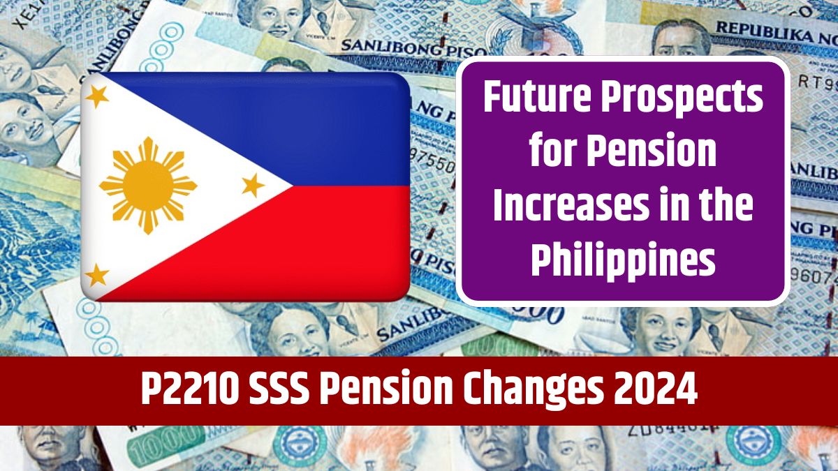 P2210 SSS Pension Changes 2024 - Future Prospects for Pension Increases in the Philippines