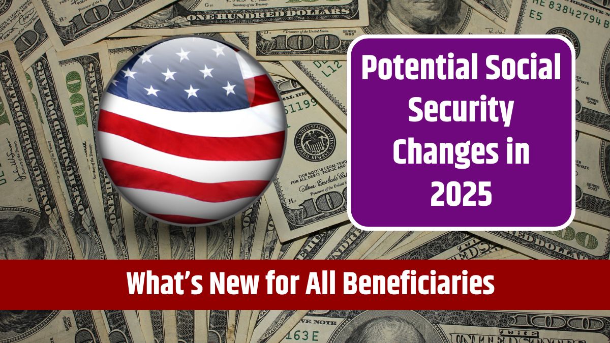 Potential Social Security Changes in 2025 - What’s New for All Beneficiaries