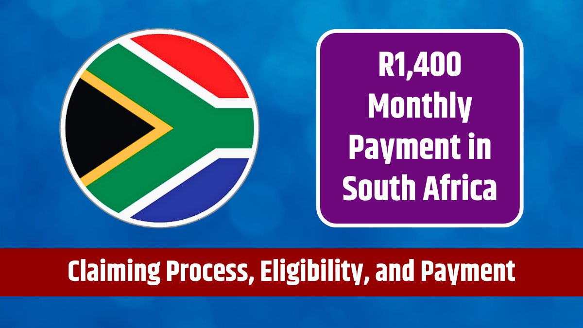 R1,400 Monthly Payment in South Africa - Claiming Process, Eligibility, and Payment Schedule