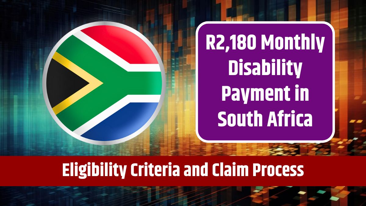 R2,180 Monthly Disability Payment in South Africa - Eligibility Criteria and Claim Process