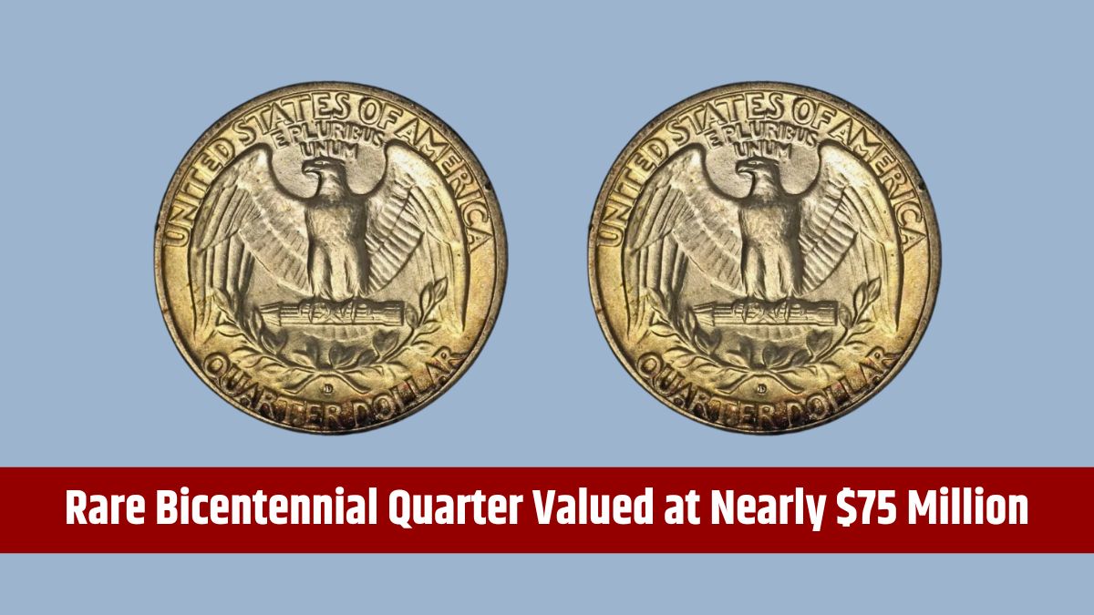 Rare Bicentennial Quarter Valued at Nearly $75 Million — Plus 4 Others Worth Big Money