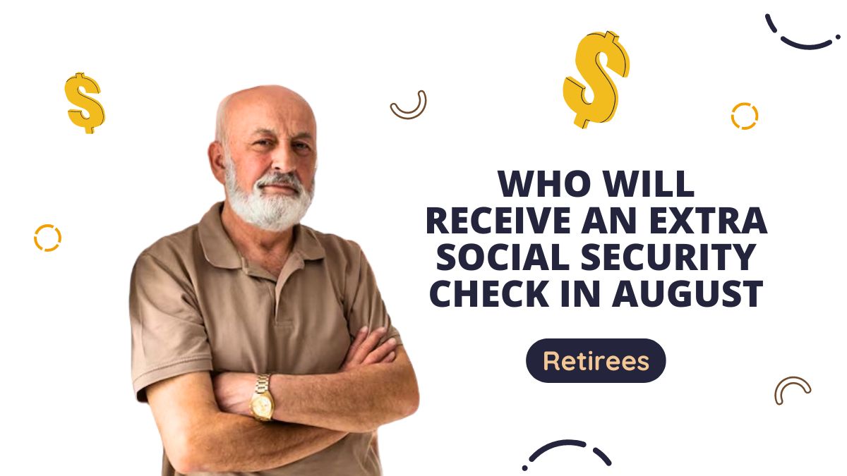 Retirees - Who Will Receive an Extra Social Security Check in August