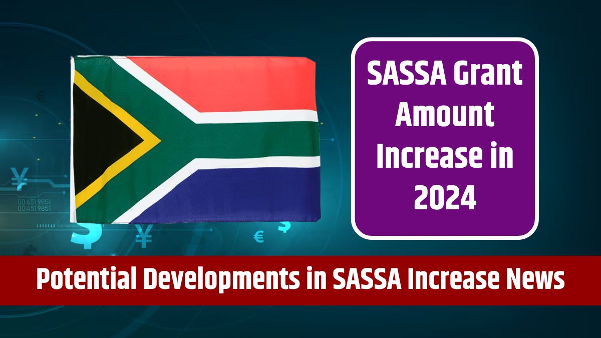 SASSA Grant Amount Increase in 2024 - Potential Developments in SASSA Increase News