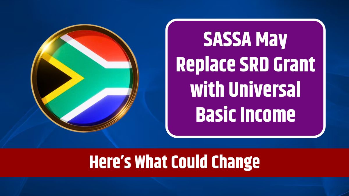 SASSA May Replace SRD Grant with Universal Basic Income - Here’s What Could Change