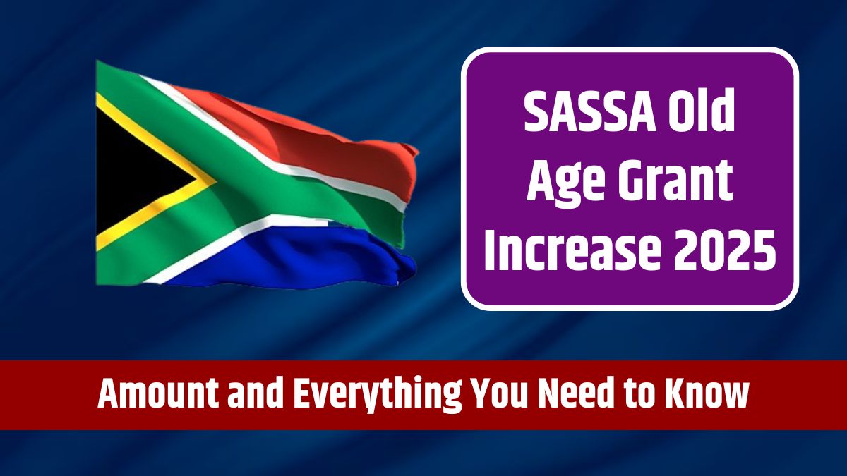 SASSA Old Age Grant Increase 2025 - Amount of Increase and Everything You Need to Know