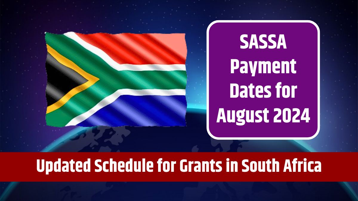 SASSA Payment Dates for August 2024 - Updated Schedule for Latest Grants in South Africa