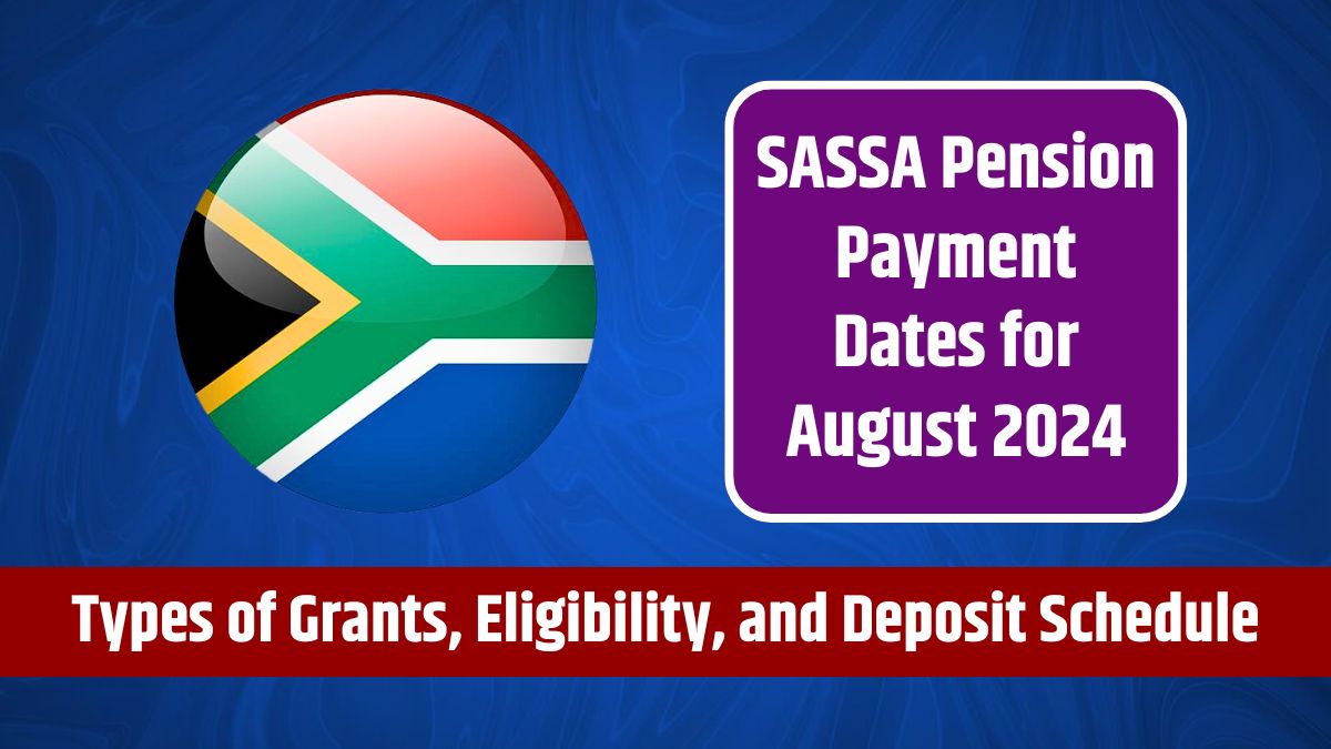 SASSA Pension Payment Dates for August 2024 - Types of Grants, Eligibility, and Deposit Schedule