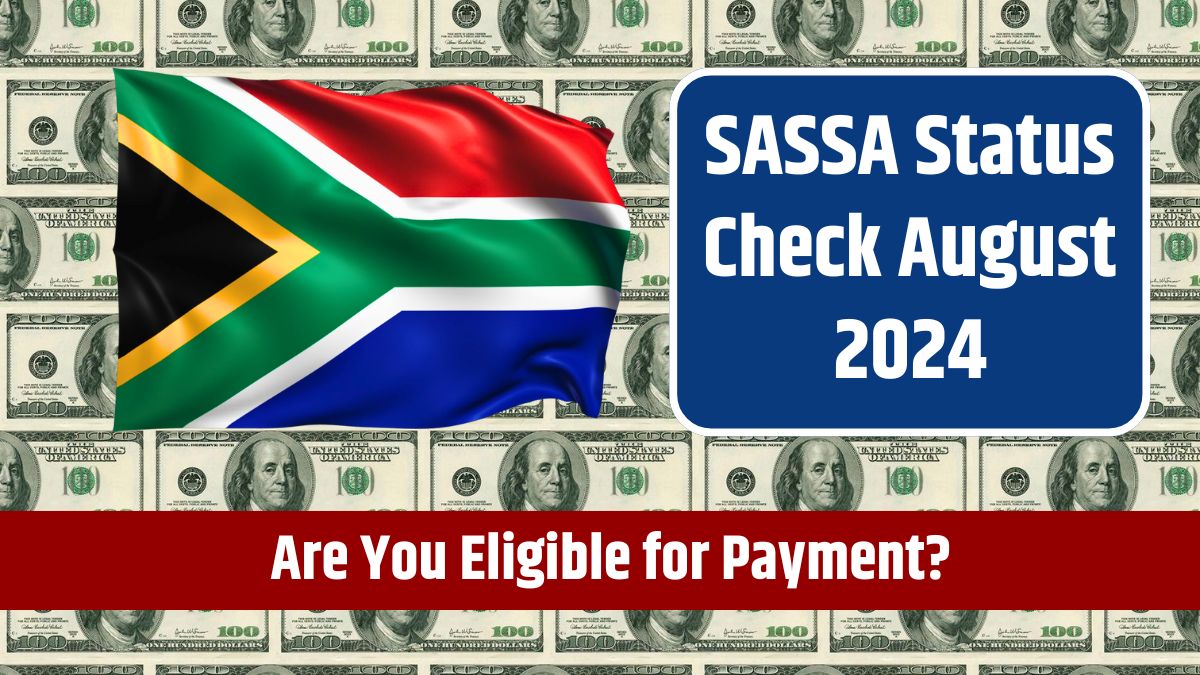 SASSA Status Check August 2024 - Are You Eligible for Payment? SRD R350 Payment Status Update