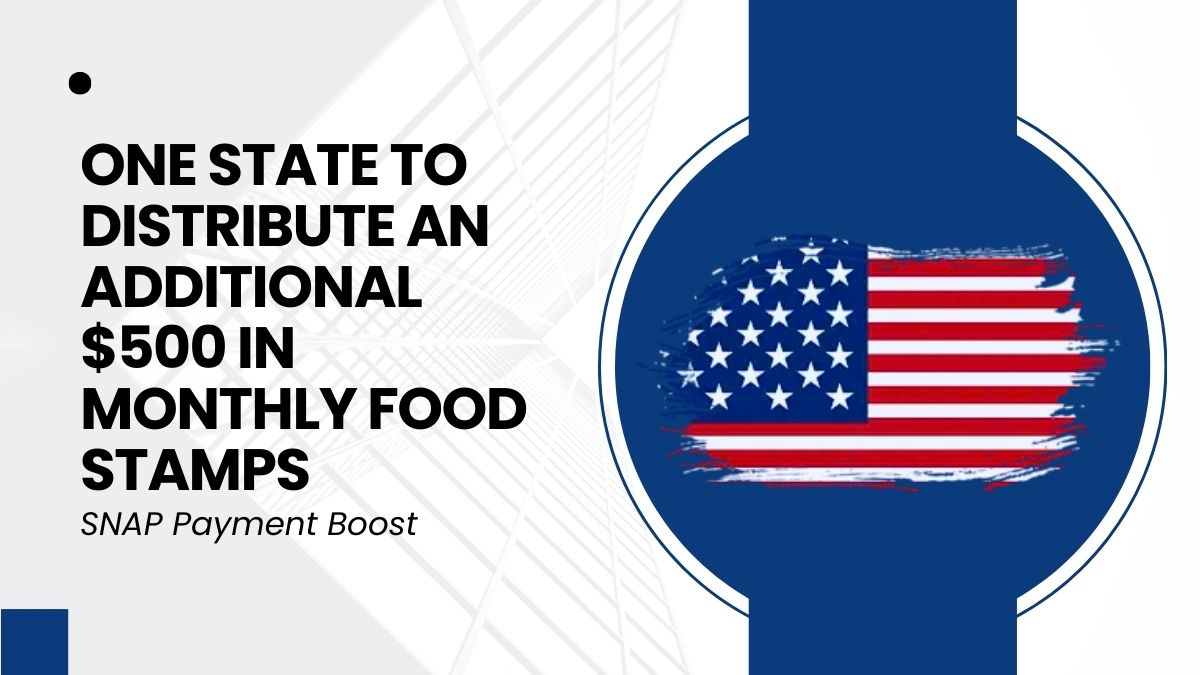 SNAP Payment Boost - One State to Distribute an Additional $500 in Monthly Food Stamps