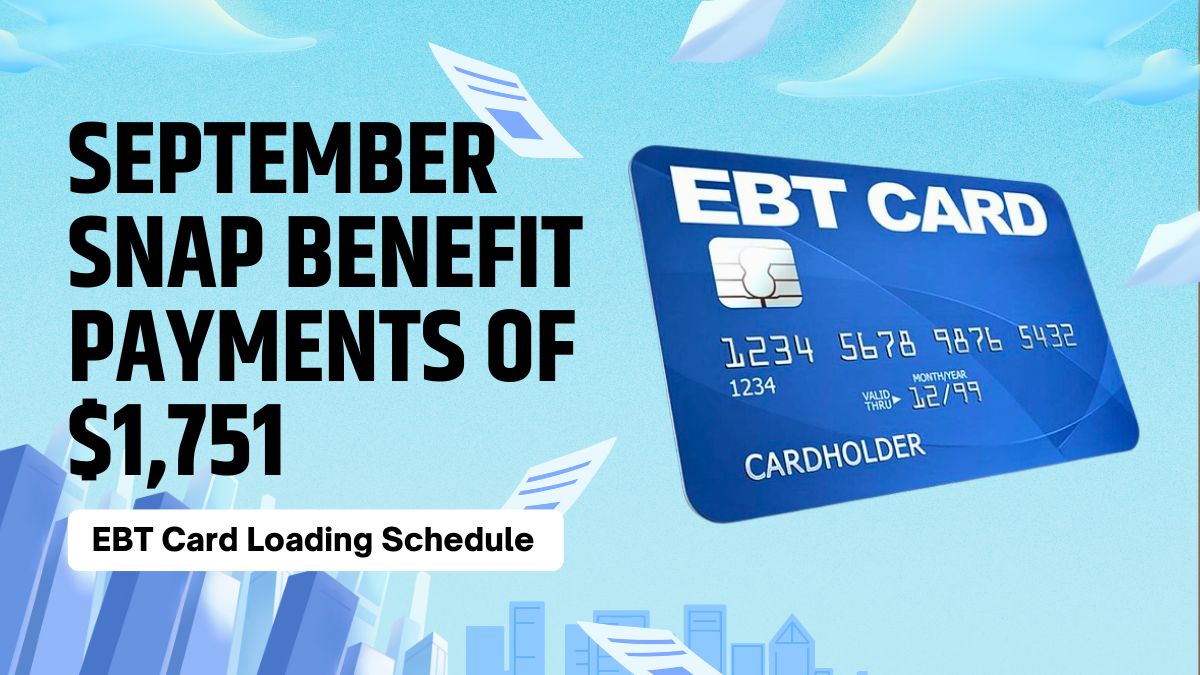 September SNAP Benefit Payments of $1,751 - EBT Card Loading Schedule