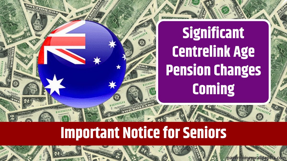 Significant Centrelink Age Pension Changes Coming in August 2024 - Important Notice for Seniors