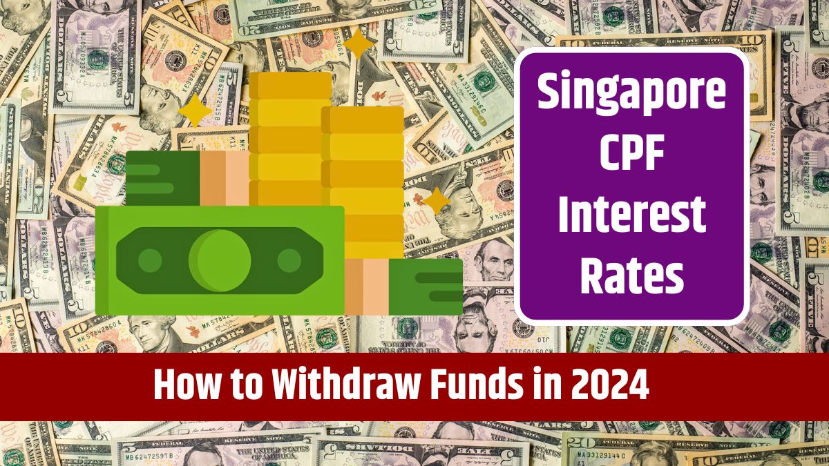 Singapore CPF Interest Rates - Maximum Contributions and How to Withdraw Funds in 2024